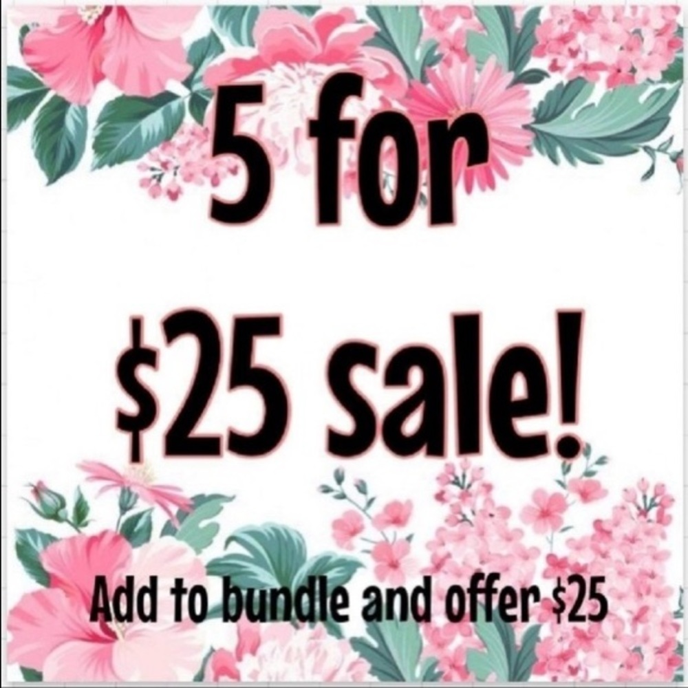 5 for $25 on ALL items!